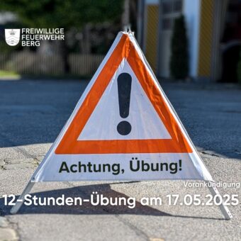 Hinweis: 12-Stunden-Übung der Feuerwehr Berg am 17.05.2025