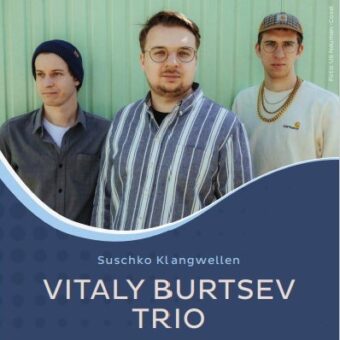 Vitaly Burtsev Trio bei Suschko Klangwellen