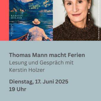 17.6.: Thomas Mann macht Ferien – Lesung und Gespräch mit Kerstin Holzer